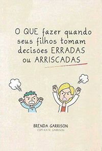O Que Fazer Quando seus Filhos Tomam Decisões Erradas ou Arriscadas