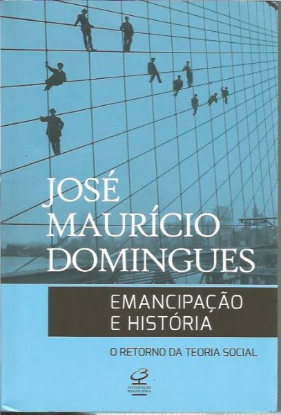 emancipacao e historia - o retorno da teoria social - jose mauricio domingues