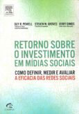 Retorno Sobre O Investimento em Mídias Sociais - Como Definir, Medir e Avaliar A Eficácia das Redes