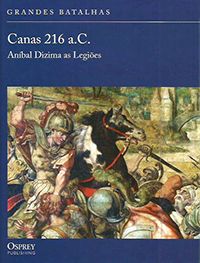 Canas 216 a.C. - Aníbal Dizima as Legiões - Col. Grandes Batalhas (capa dura)