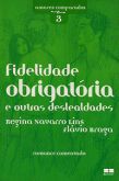 Fidelidade Obrigatória e outras Deslealdades - Col. Amores Comparados 3