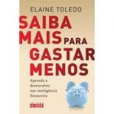 Saiba Mais Para Gastar Menos - Elaine Toledo