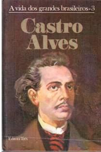 CASTRO ALVES-A VIDA DOS GRANDES BRASILEIROS