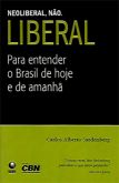 Neoliberal, Não. Liberal - Para Entender o Brasil de Hoje e de Amanhã