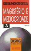 Magistério e Mediocridade 3 - Questões da Nossa Época Ezequiel Theodoro da Silva, 84 páginas, public