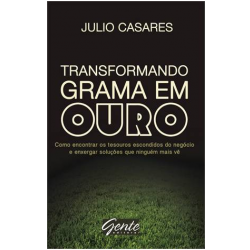 Transformando grama em ouro - Julio Casares