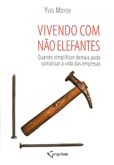Vivendo com Não Elefantes - Quando Simplificar Demais pode Complicar a Vida das Empresas