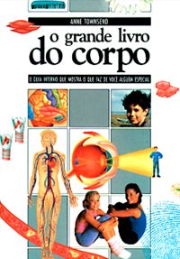 O Grande Livro do Corpo - O Guia Interno que Mostra o que faz de Você Alguém Especial ( capa dura )
