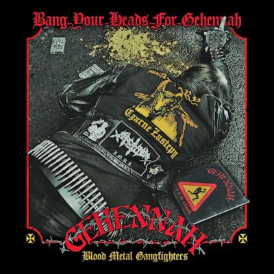 V/A - BANG YOUR HEADS FOR GEHENNAH – Blood Metal Gangfighters” (Compilation Tribute To Gehennah)