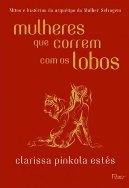 Mulheres que Correm com os Lobos Clarissa Pinkola Estés