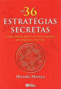 As 36 Estratégias Secretas, As - A Arte Chinesa para o Sucesso na Guerra, nos Negócios e na Vida