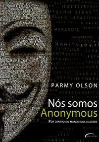 Nós Somos Anonymous - Por Dentro do Mundo dos Hackers