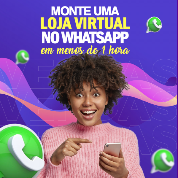 MONTE UMA LOJA VIRTUAL DIRETAMENTE NO SEU WHATSAPP EM MENOS DE 1 HORA