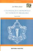 Colonização e Monopólio no Nordeste Brasileiro - 2ª Ed.