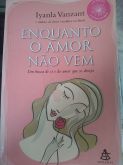 Enquanto o Amor não vem   Em busca de si e do amor que se deseja  sextante Luana Vanzant