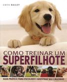 Como Treinar um Superfilhote
