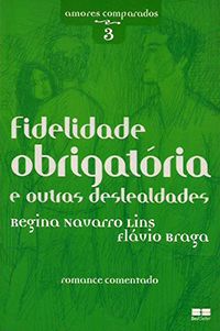 Fidelidade Obrigatória e outras Deslealdades - Col. Amores Comparados 3