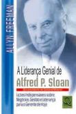 A Liderança Genial de Alfred P. Sloan - Ex-presidente da General Motors