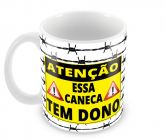 Canecas  " Essa caneca tem dono"
