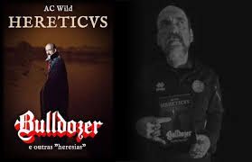 HERETICVS: Bulldozer e outras "heresias"