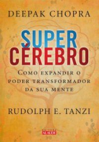 Super Cérebro - Deepak Chopra/Rudolph E. Tanzi