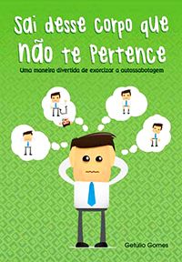Sai Desse Corpo que não te Pertence