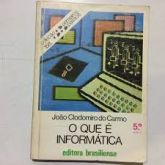 Coleção primeiros Passos 158 Que é informática João Clodomiro do carmo