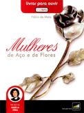 Audiolivro - Mulheres de Aço e de Flores - Livros para Ouvir -