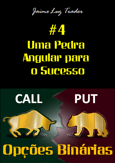 Call Put Opções Binarias_#4 Uma Pedra Angular para o Sucesso