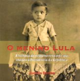 O Menino Lula - A História do Pequeno Retirante que Chegou à Presidência da República