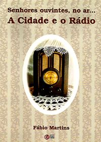 Senhores Ouvintes, no Ar... A Cidade e o Rádio