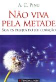 Não Viva pela Metade - Siga os Desejos do seu Coração