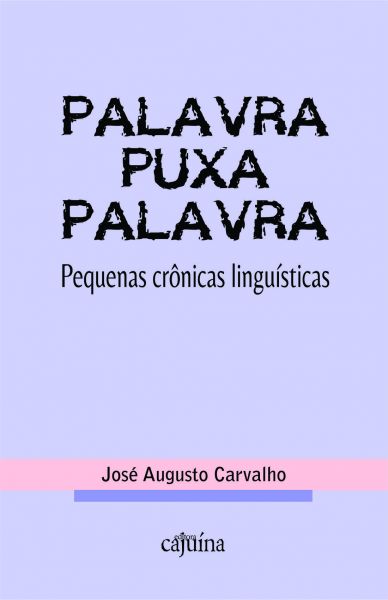 Palavra puxa palavra: pequenas crônicas linguísticas