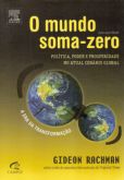 O Mundo Soma-Zero - Política, Poder e Prosperidade No Atual Cenário Global