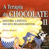 A Terapia do Chocolate II - Decubra a Essência dos seus Relacionamentos