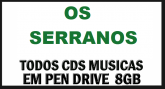 OS SERRANOS - TODOS CDS MUSICAS EM PENDRIVE 8GB