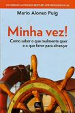 Minha Vez! Como Saber o que Realmente quer e o que fazer para Alcançar