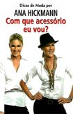 Com que Acessório Eu Vou? - Série Dicas de Moda de Ana Hickmann