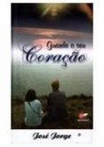 Guarda o seu coração Livro José Jorge