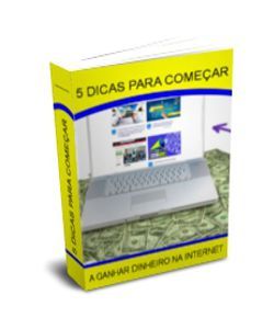 5 Dicas para Começar a ganhar dinheiro na internet