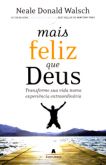 Mais Feliz que Deus - Transforme sua Vida Numa Experiência Extraordinária
