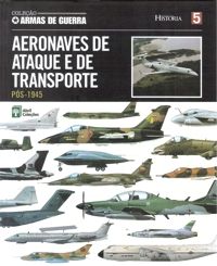 Col. Armas de Guerra - Vol. 05 - Aeronaves de Ataque e de Transporte