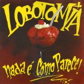 LOBOTOMIA - Nada É Como Parece