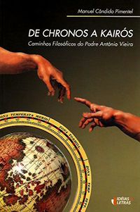 De Chronos a Kairós - Caminhos Filosóficos do Padre Antônio Vieira