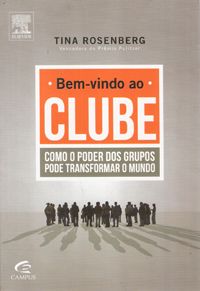 Bem-Vindo ao Clube - Como o Poder dos Grupos Pode Transformar o Mundo