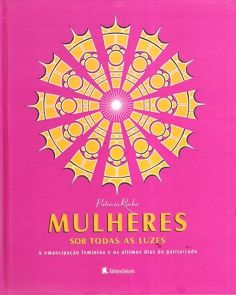 Mulheres sob todas as luzes - emancipação feminina e os últimos dias do patriarcado