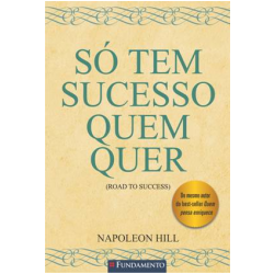 Só Tem Sucesso Quem Quer - Napoleon Hill