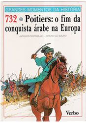 732 - Poitiers: O Fim da Conquista Árabe na Europa ( Capa dura )