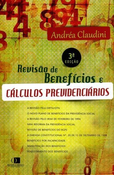 Revisão de Benefícios e Cálculos Previdenciários - 3ª Ed. 2015 Andrea Claudini - Mundo Juridico