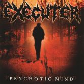 EXECUTER - Psychotic Mind